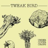 Tweak Bird - Undercover Crops