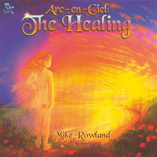 Mike Rowland - Arc en Ciel,the Healing