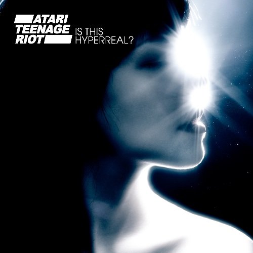 Atari Teenage Riot - Is This Hyperreal?