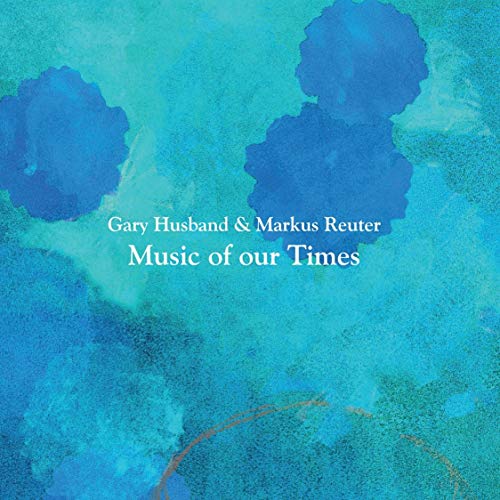 Gary Husband & Markus Reuter - Gary Husband & Markus Reuter - Music Of Our Times