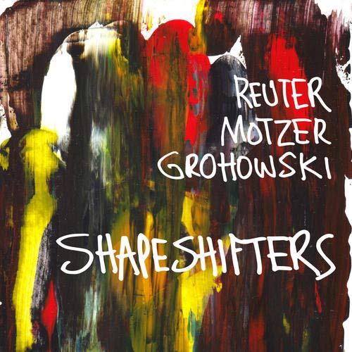 Grohowski, Reuter Motzer - Shapeshifters