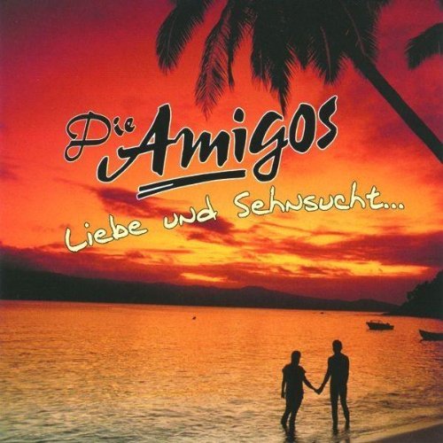 die Amigos - Liebe und Sehnsucht...