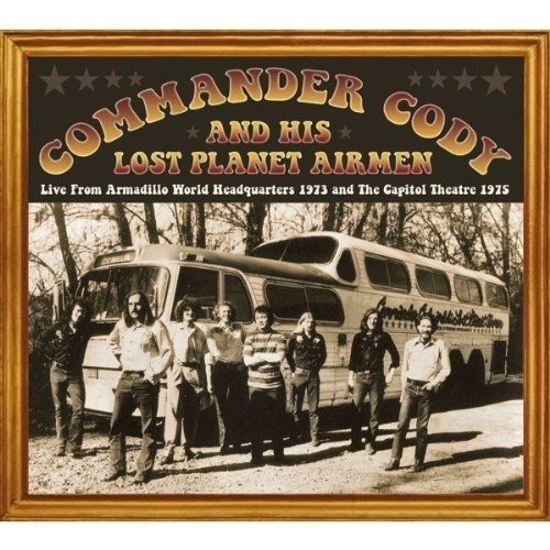Commander Cody and His Lost Planet Airmen - Live From Armadillo World Headquarters 1973 And The Capitol Theatre 1975