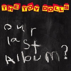 Toy Dolls , The - Our last album