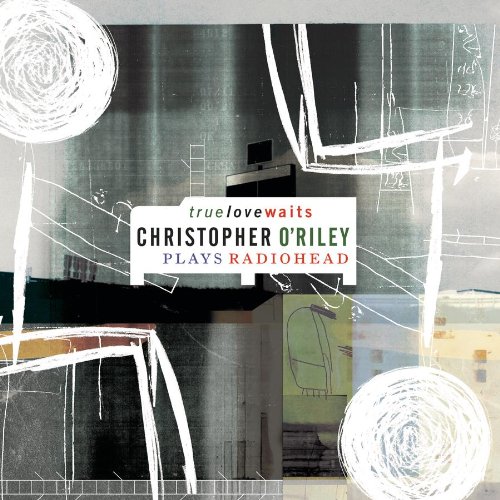 Christopher O'Riley - True Love Waits