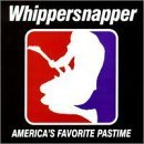 Whippersnapper   - America's favorite pastime