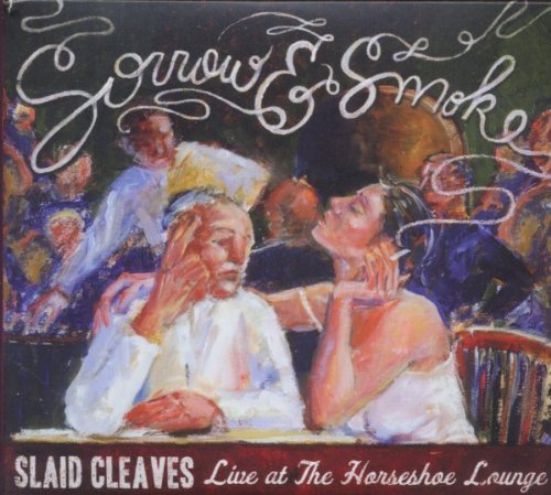 Slaid Cleaves - Sorrow & Smoke: Live at the Horseshoe Lounge