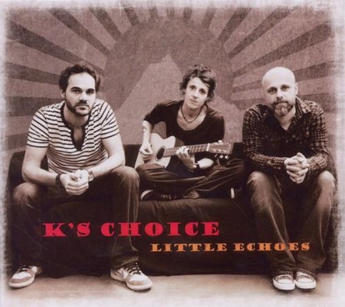 K'S Choice - Little Echoes