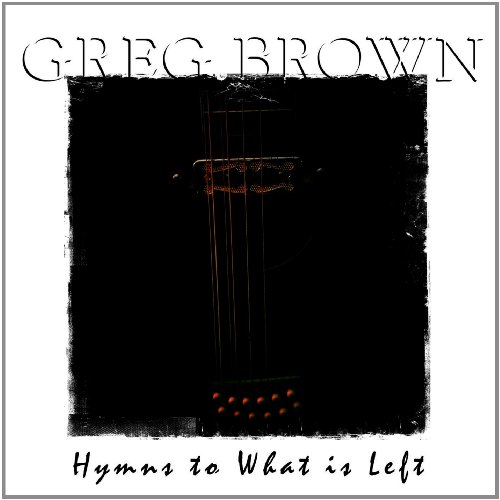 Greg Brown - Hymns to What Is Left