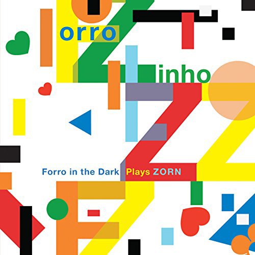 Forro Zinho - Forro in the Dark Plays Zorn