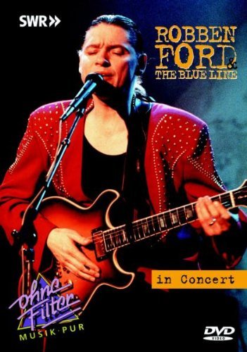 Ford , Robben - Robben Ford & The Blue Line - In Concert: Ohne Filter