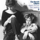 Durutti Column , The - Short Stories For Pauline / Live In Bruxelles 1981 (Remastered) (Limited Edition)