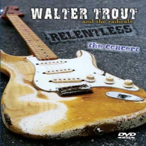 - Walter Trout - Relentless: The Concert