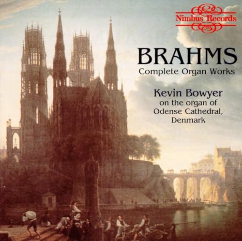 Brahms , Johannes   - Complete Organ Works (Bowyer On Organ Of Odense Cathedral Denmark)
