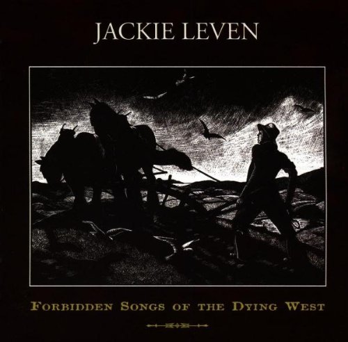 Leven , Jackie - Forbidden songs of the dying west