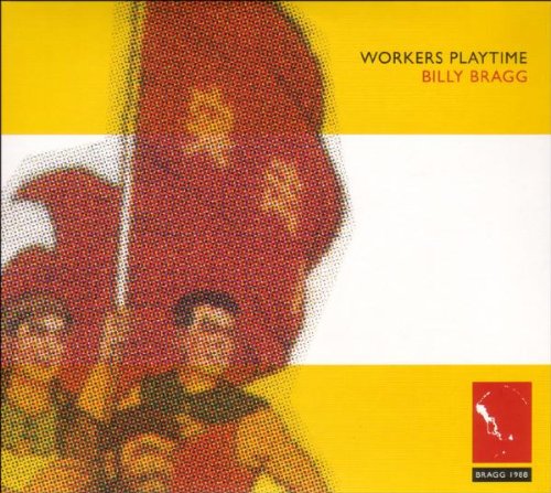 Billy Bragg - Workers Playtime