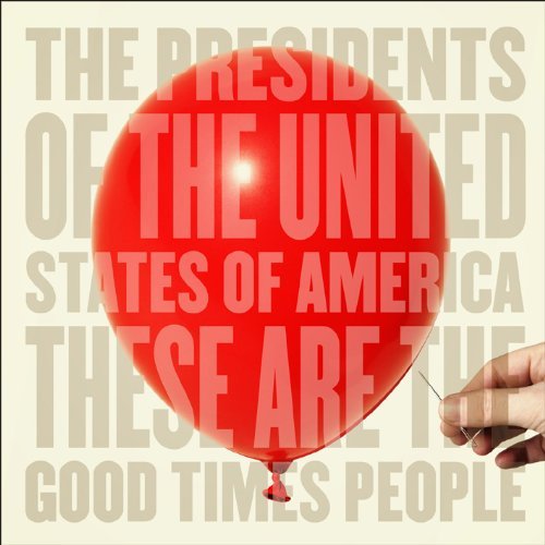 Presidents of the United States of America , The - These Are the Good Times People