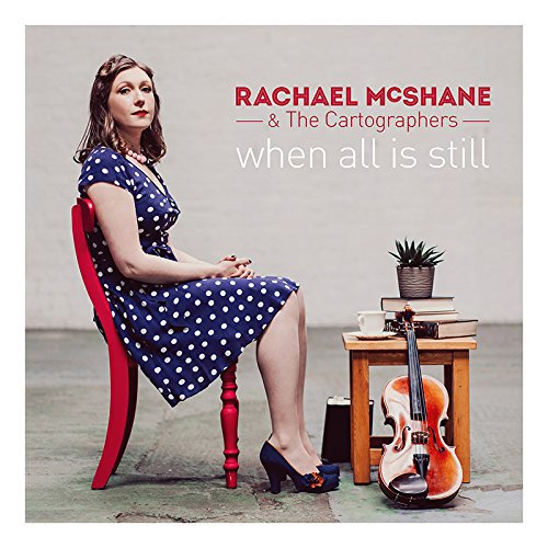 Rachael Mcshane & the Cartogra - When All Is Still