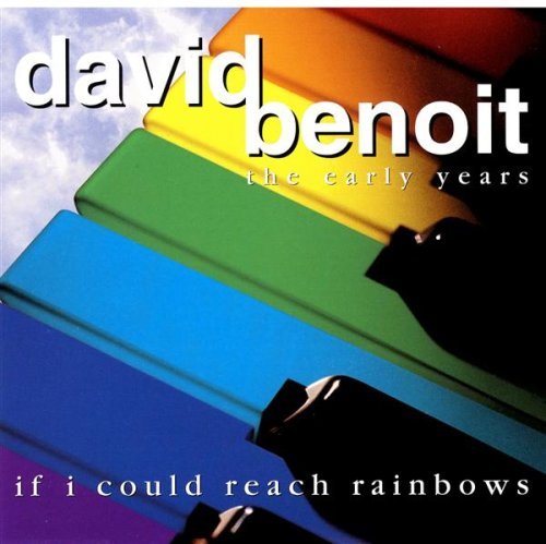 Benoit , David - If I Could Reach Rainbows - The Early Years