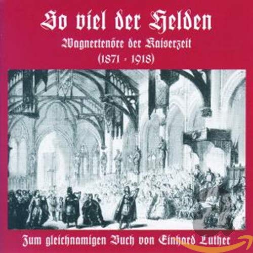 Sampler - So viel der Helden: Wagnertenöre der Kaiserzeit (1871-1918)