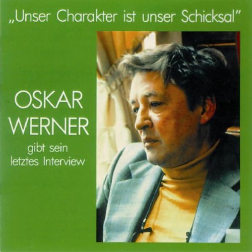 Werner , Oskar - Unser Charakter ist unser Schicksal - Oskar Werner gibt sein letztes Interview