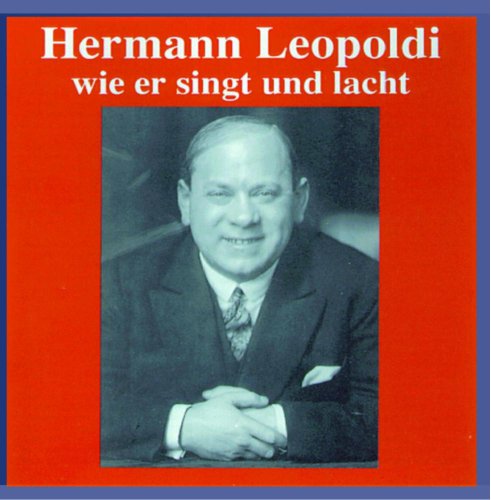 Hermann Leopoldi - Hermann Leopoldi - Wie er singt und lacht