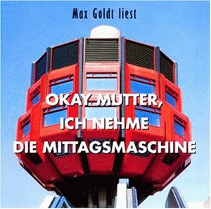 Goldt , Max - Okay Mutter , Ich Nehme die mit