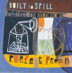 Built to Spill - Perfect fromnow on