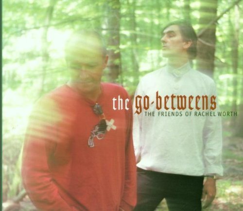 Go-Betweens , The - The friends of rachel worth