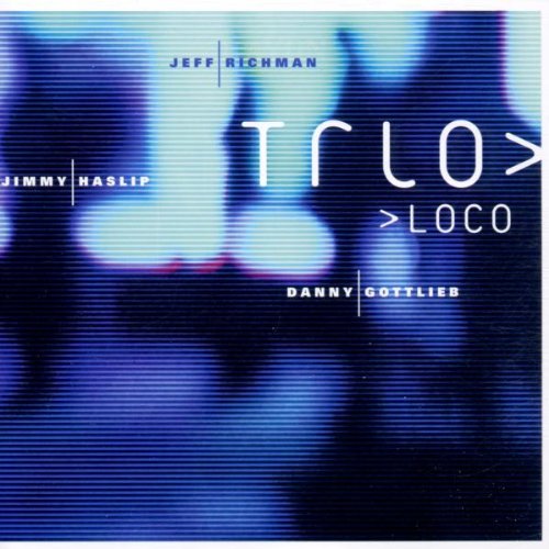 Richman , Jeff & Haslip , Jimmy & Gottlieb , Danny - Trio Loco