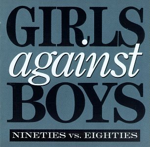 Girlas Against Boys - Nineties vs. eighties