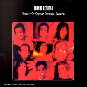 Blonde Redhead - Melody Of Certain Damaged Lemons