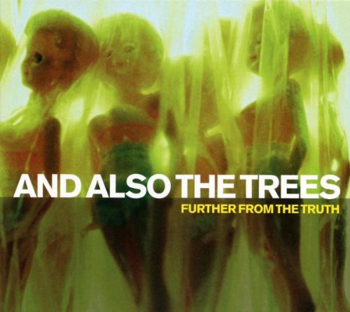And Also the Trees - Further from the Truth