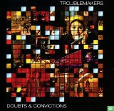 Troublemakers - Doubts & Convictions