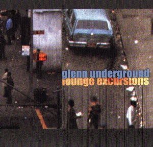 Underground , Glenn - Lounge excursions