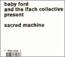 Baby Ford - Sacred Machine