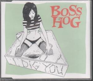 Boss Hog - I Dig You