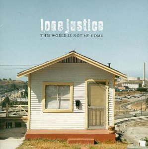 Lone Justice - This World Is Not My Home