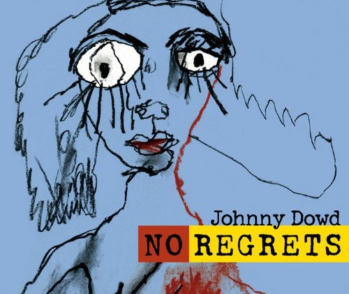 Johnny Dowd - No Regrets