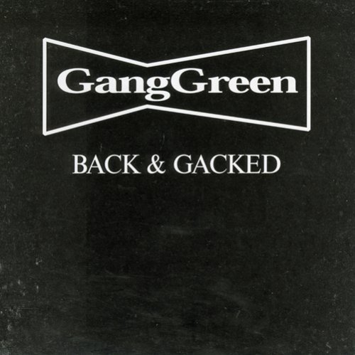 Gang Green - Back & Gacked