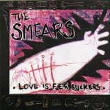 Smears , The - Love is fer Suckers
