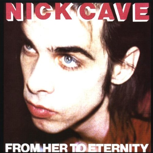 Cave , Nick - From Her to Eternity