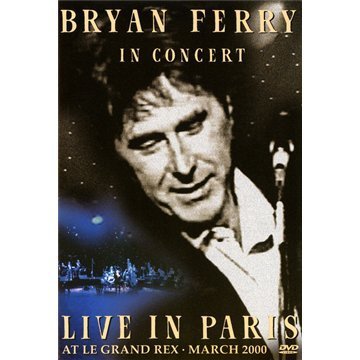 - Bryan Ferry in Concert - Live in Paris at the Le Grand Rex