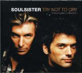 Soulsister - Try Not To Cry - The Singles Collection