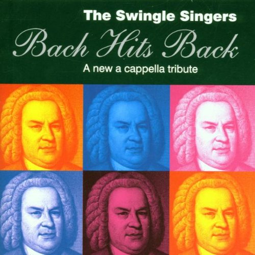 Swingle Singers , The - Bach Hits Back - A New A Cappella Tribute