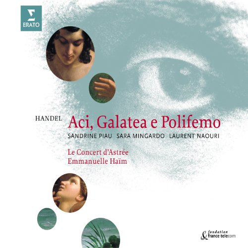 - Händel - Aci, Galatea e Polifemo / Piau, Mingardo, Naouri, Le Concert d'Astrée, Haïm