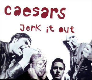 Caesars - Jerk It Out