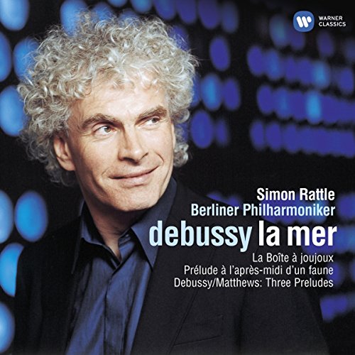 Debussy , Claude - La Mer / La Boite A Joujoux / Prelude A L'Apres-Midi D'Un Faune / Three Preludes (Rattle, BP)