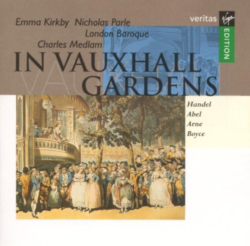 Kirkby , Emma / Parle , Nicholas / London Baroque / Chales Medlam - In Vauxhall Gardens - Händel Abel Arne Boyce