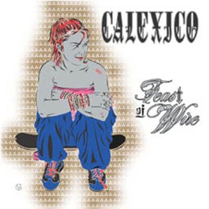 Calexico - Feast of wire (Limited DigiPak Edition)